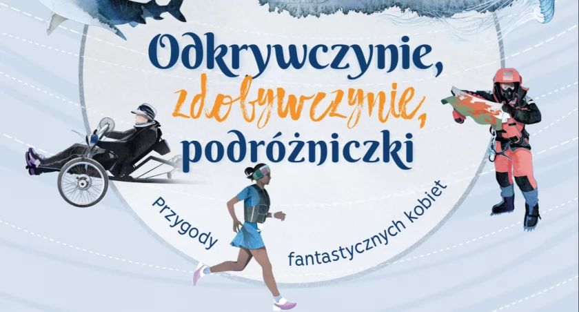 Odkrywczynie, zdobywczynie, podróżniczki. Przygody fantastycznych kobiet