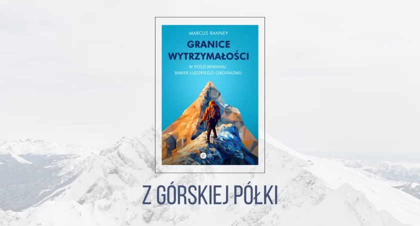 Marcus Ranney. „Granice wytrzymałości. W poszukiwaniu barier ludzkiego organizmu”