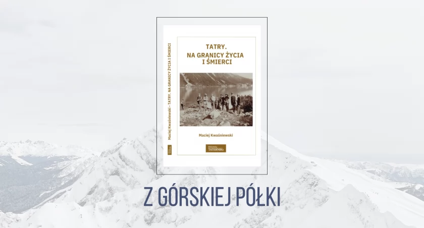 Maciej Kwaśniewski, „Tatry. Na granicy życia i śmierci”