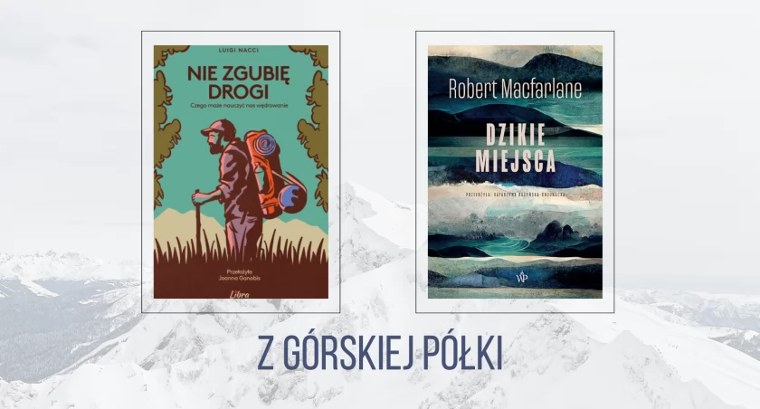 Luigi Nacci, „Nie zgubię drogi”, Robert Macfarlane, „Dzikie miejsca”