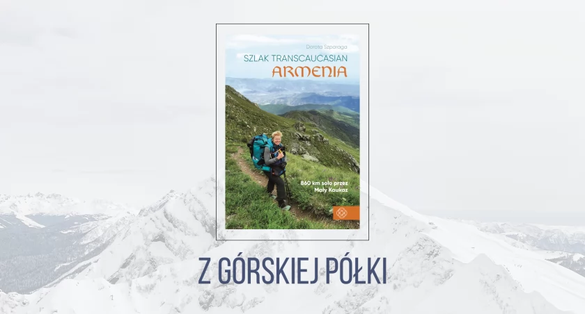 Dorota Szparaga „Szlak Transcaucasian. Armenia”