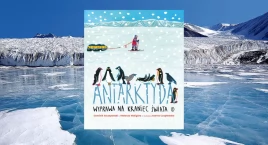 A gdyby roztopił się cały lód Antarktydy? Wyprawa na kraniec świata